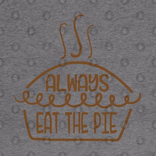 always eat the pie funny idea for turkey day by HBart